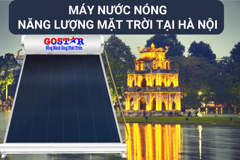 Máy nước nóng năng lượng mặt trời tại Hà Nội | Hỗ trợ 24/7 - Bảo Hành 10 Năm